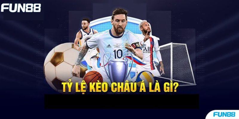 Kèo Châu Á là gì? Một số dạng kèo phổ biến và cách tính tiền - Trang Chính Thức Fun88.com 2026