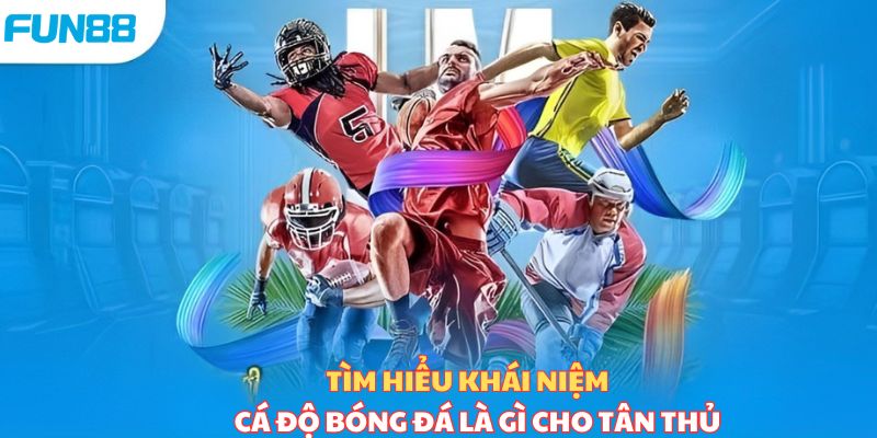 Cá cược bóng đá là gì và chi tiết những kèo cược phổ biến - Trang Chính Thức Fun88.com 2026