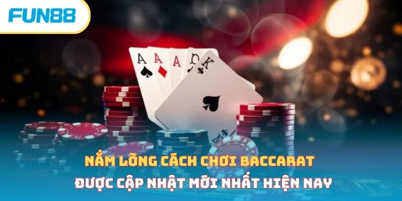 Cách chơi baccarat - Bí kíp chơi bất bại từ chuyên gia
