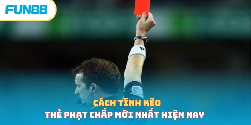 Cách tính kèo thẻ phạt - Mẹo tính tiền kèo chuẩn xác nhất 