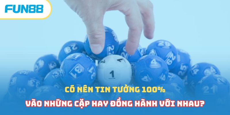Các Cặp Lô Hay Đi Cùng Nhau Các Cao Thủ Hàng Đầu Bật Mí
