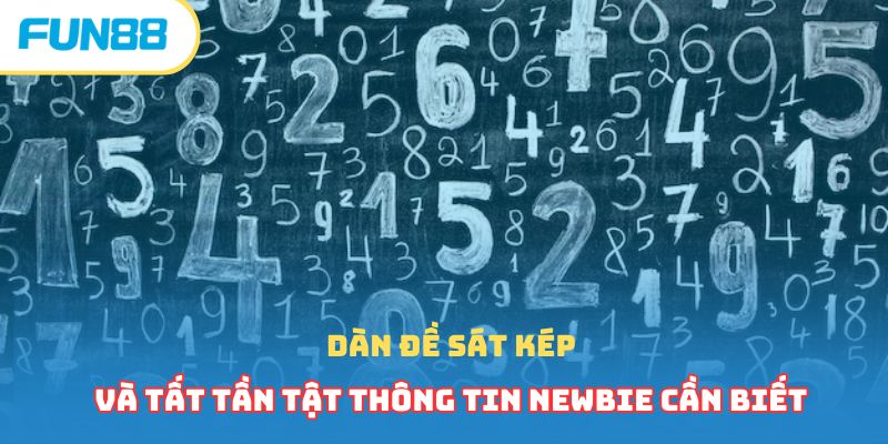 Dàn Đề Sát Kép Và Tất Tần Tật Thông Tin Newbie Cần Biết 