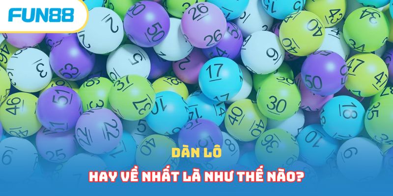Dàn Lô Hay Về Nhất - Chiến Thắng 99.9% Siêu Đơn Giản 