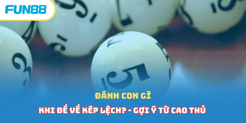 Dàn Đề Kép Lệch Đánh Con Gì Ăn Tiền Liền Tay? Trúng 100%?