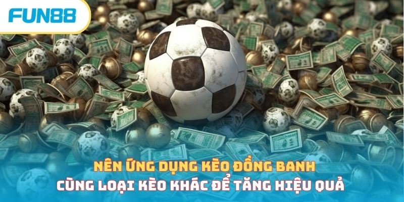 Hướng dẫn đọc kèo đồng banh và vào tiền bất bại, thắng khủng