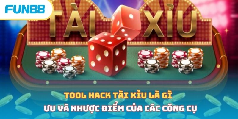 Tool hack tài xỉu là gì - Ưu và nhược điểm của các công cụ 