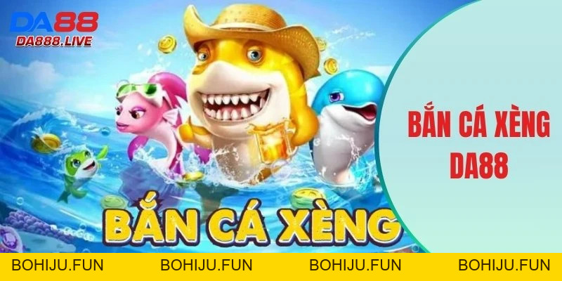 Bắn Cá DA88 - Danh Mục Săn Ngư Đổi Thưởng Đẳng Cấp, Uy Tín