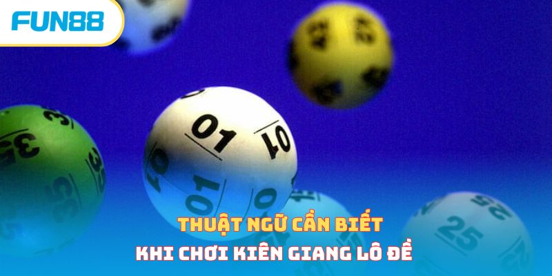 Lô Đề Kiên Giang - Tìm Hiểu Tất Tần Tật Từ A Đến Z 