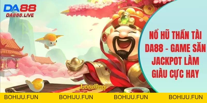 Nổ Hũ DA88 - Cơ Hội Đổi Đời Cực Nhanh Cho Người Chơi