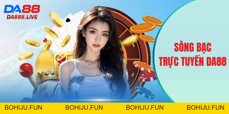Casino DA88 - Sòng Bạc Trực Tuyến Xanh Chín Và Đẳng Cấp