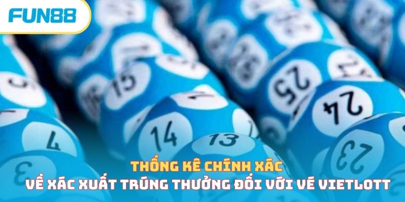 Tỷ Lệ Trúng Vé Số - Nắm Và Hiểu Về Xác Suất Nhận Được
