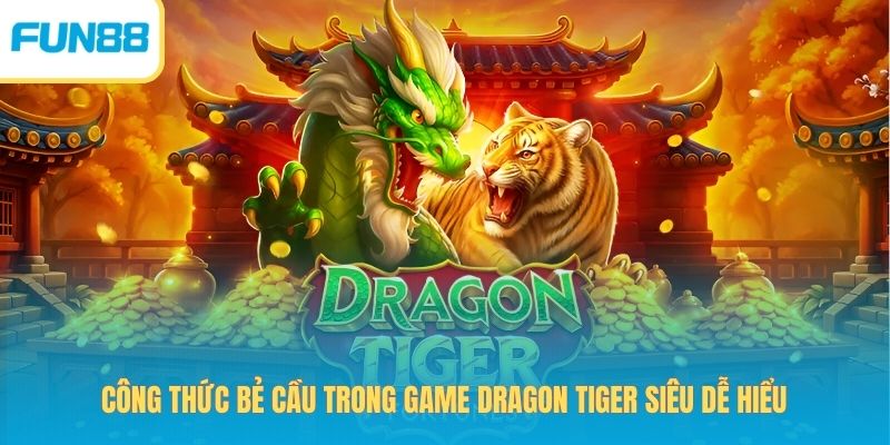Cách Bắt Cầu Rồng Hổ Và Những Công Thức Được Yêu Thích Nhất