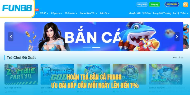 Hoàn Trả Bắn Cá Fun88 - Ưu Đãi Hấp Dẫn Mỗi Ngày Lên Đến 1%