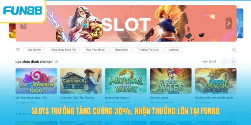 Slots Thưởng Tăng Cường 30%, Nhận Thưởng Lớn Tại Fun88